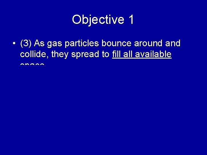 Objective 1 • (3) As gas particles bounce around and collide, they spread to