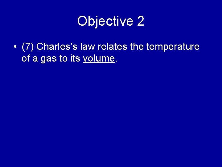 Objective 2 • (7) Charles’s law relates the temperature of a gas to its