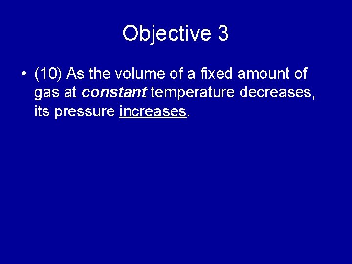 Objective 3 • (10) As the volume of a fixed amount of gas at