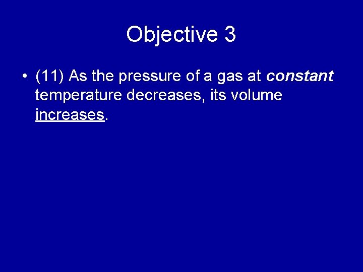 Objective 3 • (11) As the pressure of a gas at constant temperature decreases,