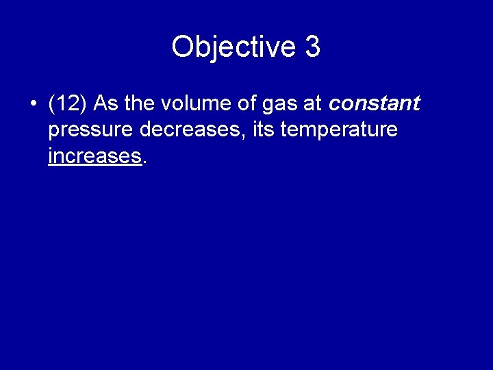 Objective 3 • (12) As the volume of gas at constant pressure decreases, its