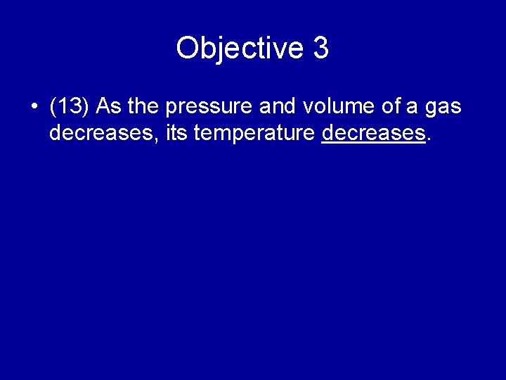 Objective 3 • (13) As the pressure and volume of a gas decreases, its