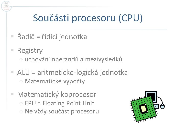 Součásti procesoru (CPU) § Řadič = řídicí jednotka § Registry uchování operandů a mezivýsledků