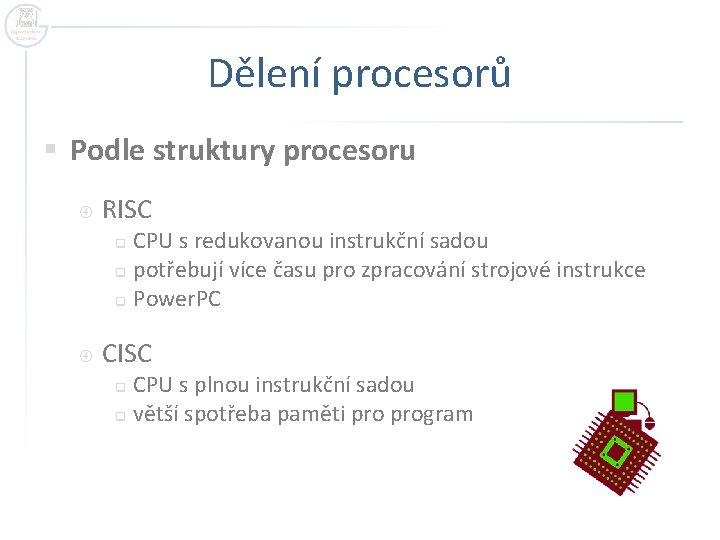 Dělení procesorů § Podle struktury procesoru RISC CPU s redukovanou instrukční sadou q potřebují