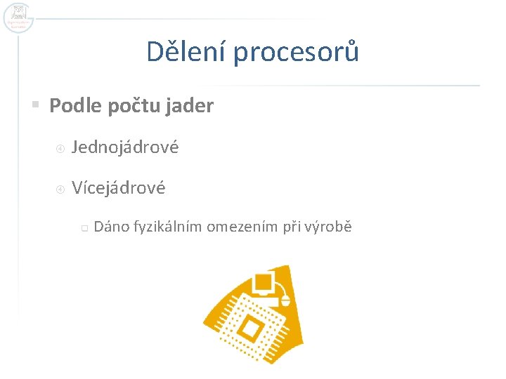 Dělení procesorů § Podle počtu jader Jednojádrové Vícejádrové q Dáno fyzikálním omezením při výrobě