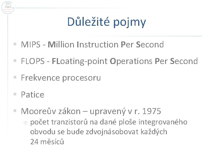 Důležité pojmy § MIPS - Million Instruction Per Second § FLOPS - FLoating-point Operations