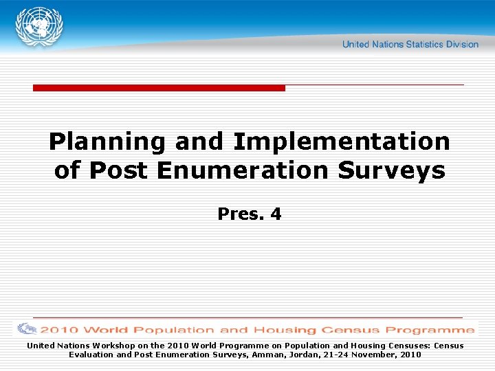 Planning and Implementation of Post Enumeration Surveys Pres. 4 United Nations Workshop on the