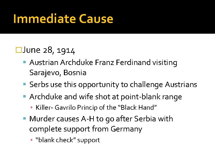 Immediate Cause �June 28, 1914 Austrian Archduke Franz Ferdinand visiting Sarajevo, Bosnia Serbs use