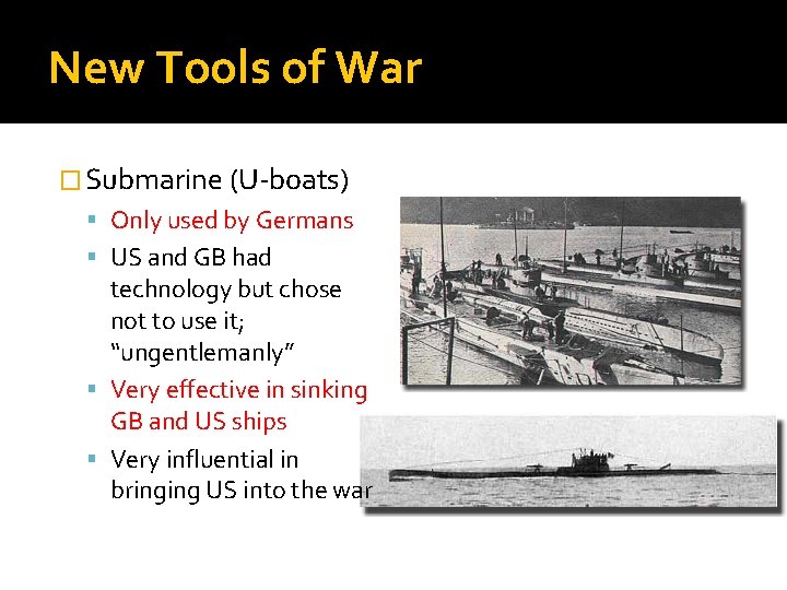 New Tools of War � Submarine (U-boats) Only used by Germans US and GB