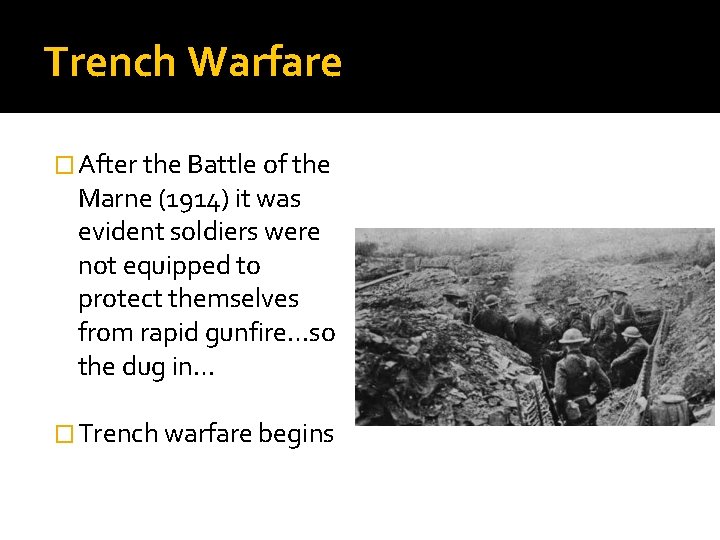 Trench Warfare � After the Battle of the Marne (1914) it was evident soldiers