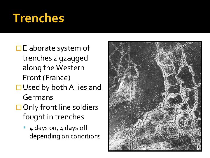 Trenches � Elaborate system of trenches zigzagged along the Western Front (France) � Used