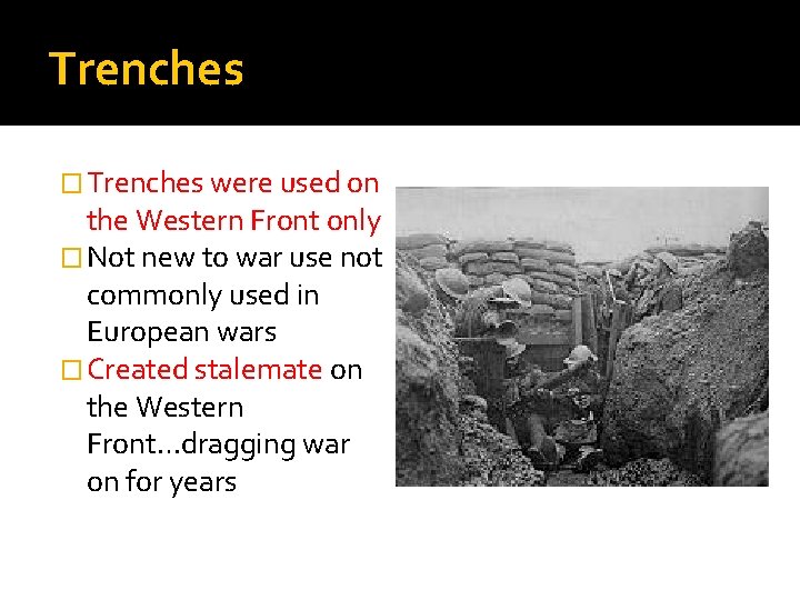 Trenches � Trenches were used on the Western Front only � Not new to