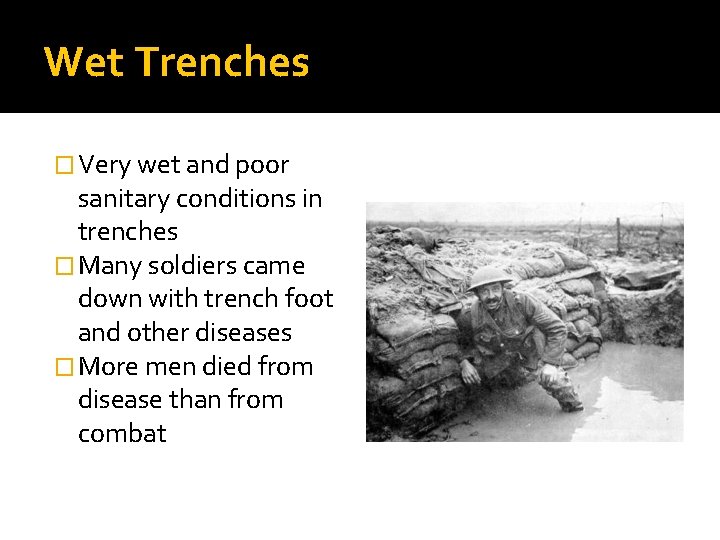 Wet Trenches � Very wet and poor sanitary conditions in trenches � Many soldiers