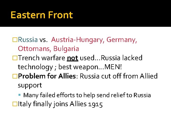 Eastern Front �Russia vs. Austria-Hungary, Germany, Ottomans, Bulgaria �Trench warfare not used…Russia lacked technology