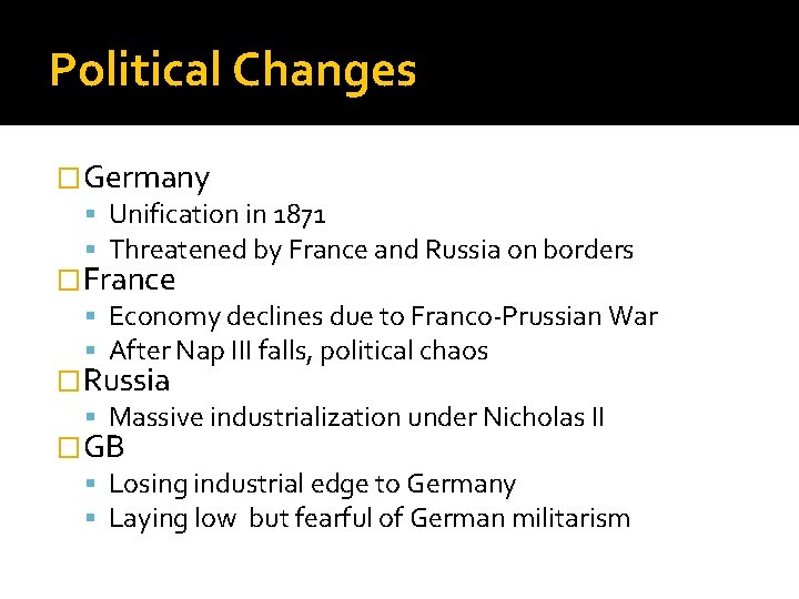 Political Changes �Germany Unification in 1871 Threatened by France and Russia on borders �France
