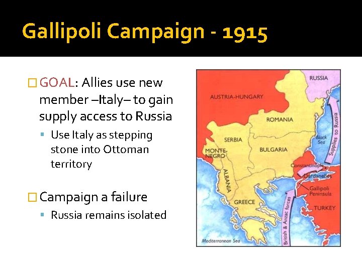 Gallipoli Campaign - 1915 � GOAL: Allies use new member –Italy– to gain supply