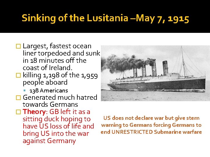 Sinking of the Lusitania –May 7, 1915 � Largest, fastest ocean liner torpedoed and