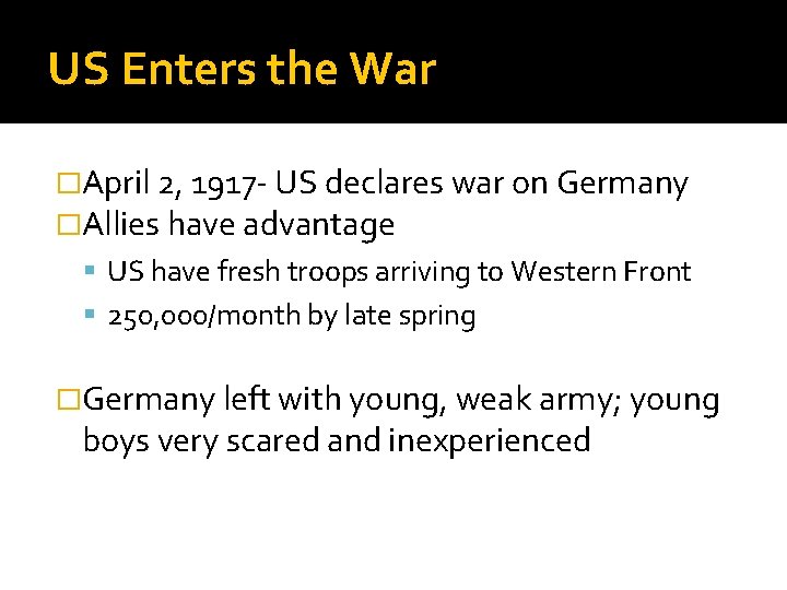 US Enters the War �April 2, 1917 - US declares war on Germany �Allies