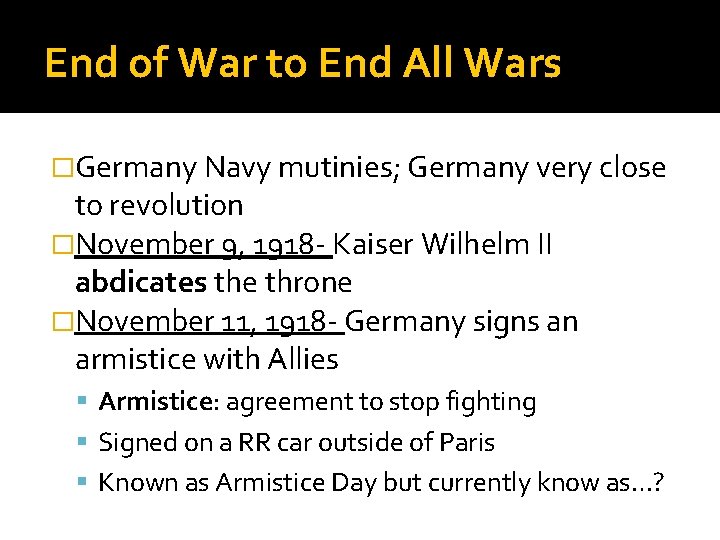 End of War to End All Wars �Germany Navy mutinies; Germany very close to