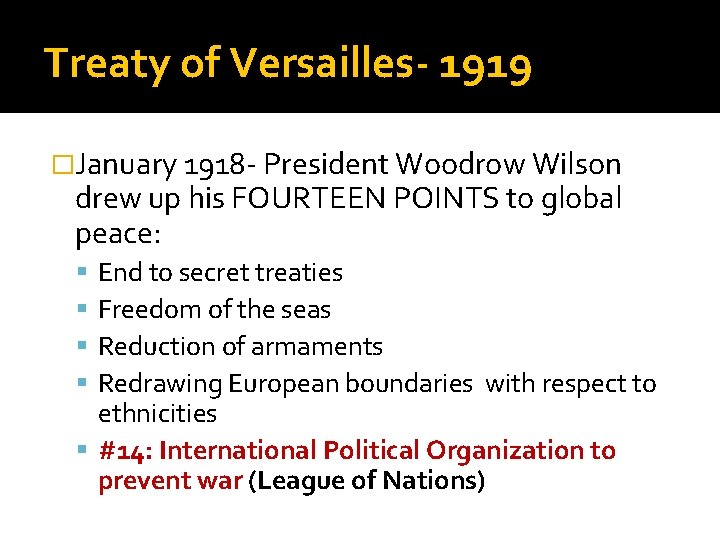 Treaty of Versailles- 1919 �January 1918 - President Woodrow Wilson drew up his FOURTEEN