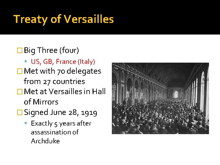 Treaty of Versailles � Big Three (four) US, GB, France (Italy) � Met with