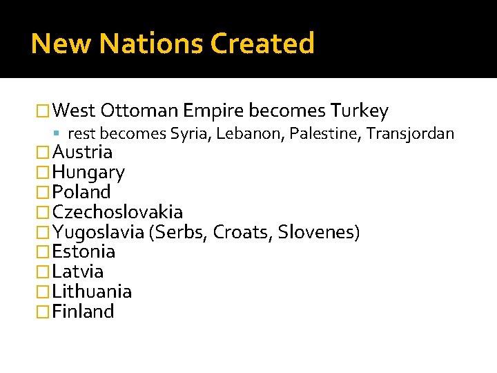 New Nations Created �West Ottoman Empire becomes Turkey rest becomes Syria, Lebanon, Palestine, Transjordan