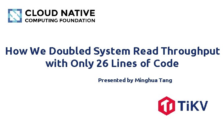 How We Doubled System Read Throughput with Only 26 Lines of Code Presented by