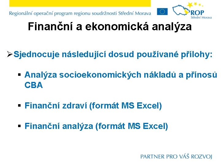 Finanční a ekonomická analýza ØSjednocuje následující dosud používané přílohy: § Analýza socioekonomických nákladů a