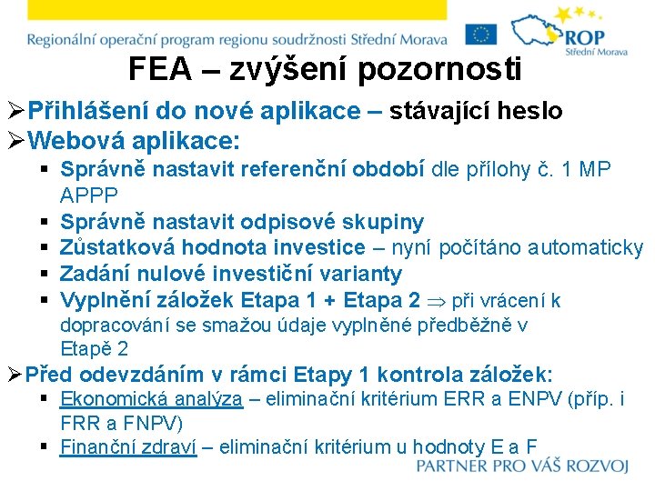 FEA – zvýšení pozornosti ØPřihlášení do nové aplikace – stávající heslo ØWebová aplikace: §