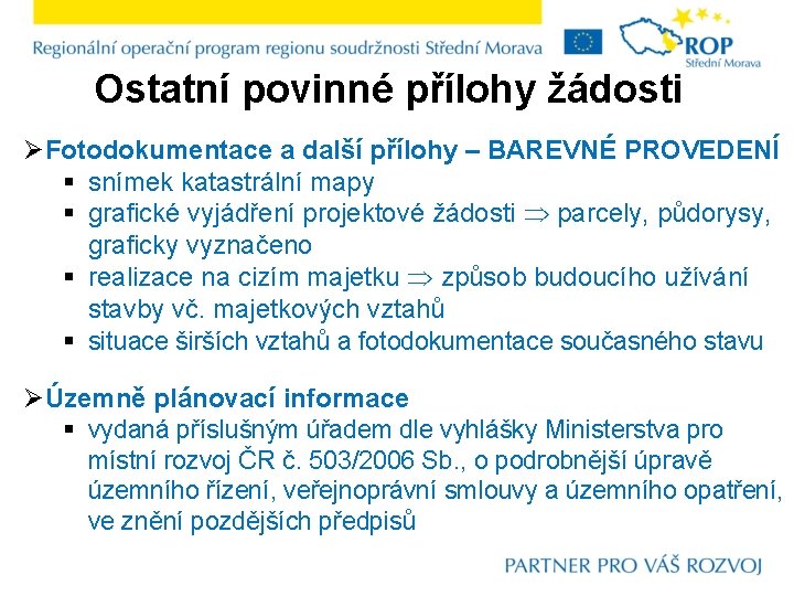 Ostatní povinné přílohy žádosti ØFotodokumentace a další přílohy – BAREVNÉ PROVEDENÍ § snímek katastrální