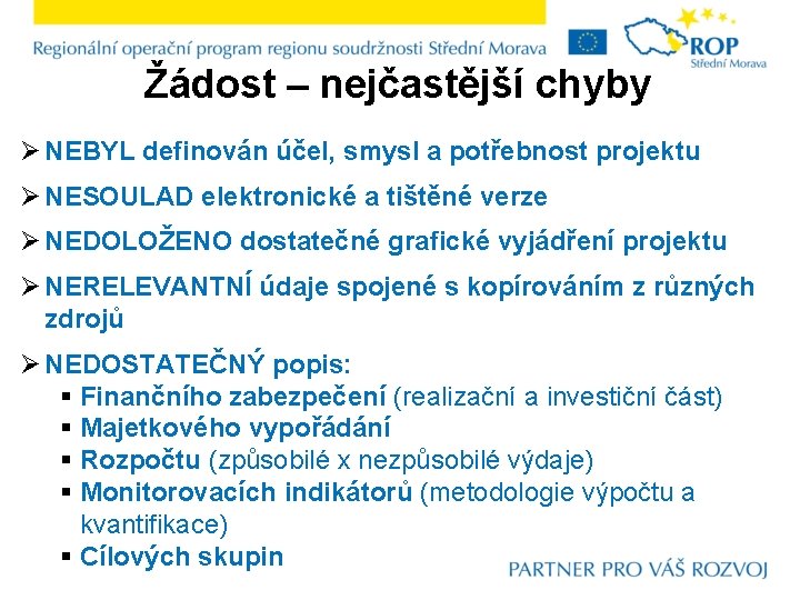 Žádost – nejčastější chyby Ø NEBYL definován účel, smysl a potřebnost projektu Ø NESOULAD