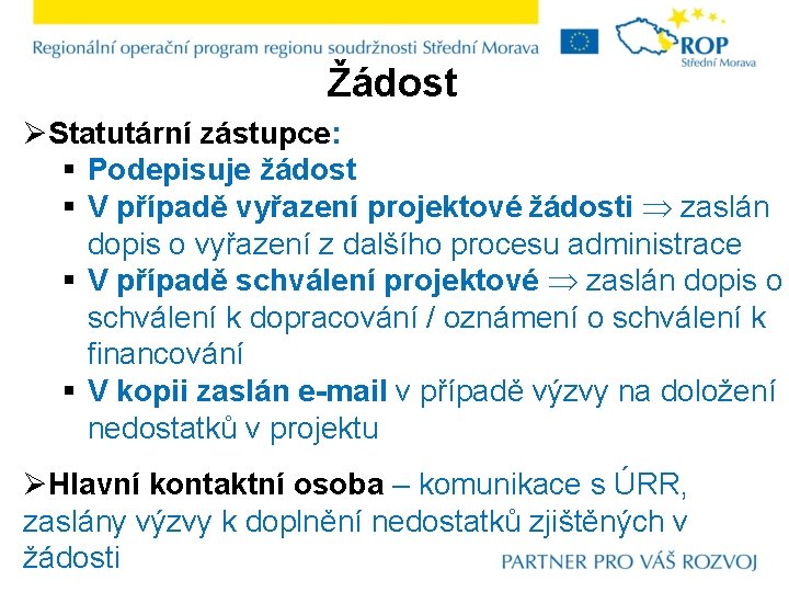 Žádost ØStatutární zástupce: § Podepisuje žádost § V případě vyřazení projektové žádosti zaslán dopis