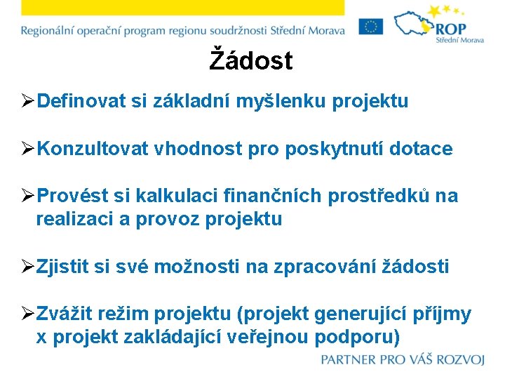 Žádost ØDefinovat si základní myšlenku projektu ØKonzultovat vhodnost pro poskytnutí dotace ØProvést si kalkulaci