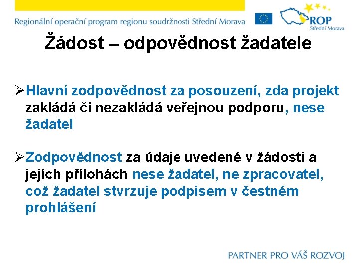 Žádost – odpovědnost žadatele ØHlavní zodpovědnost za posouzení, zda projekt zakládá či nezakládá veřejnou