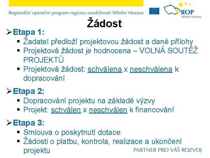 ØEtapa 1: Žádost § Žadatel předloží projektovou žádost a dané přílohy § Projektová žádost