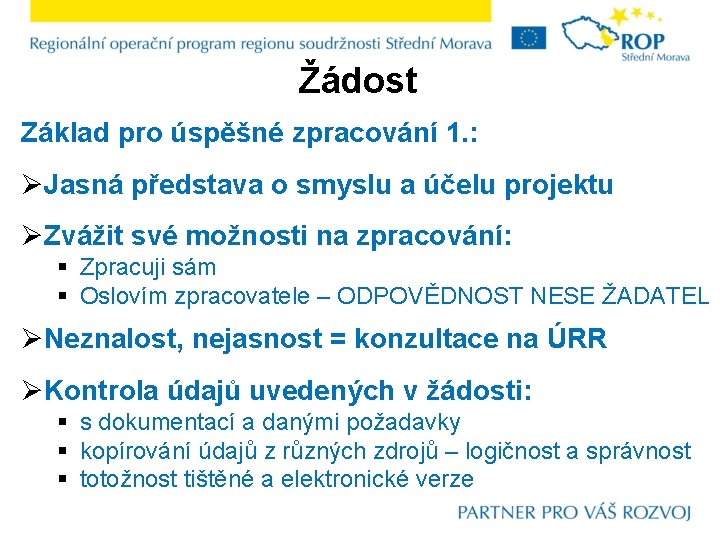 Žádost Základ pro úspěšné zpracování 1. : ØJasná představa o smyslu a účelu projektu