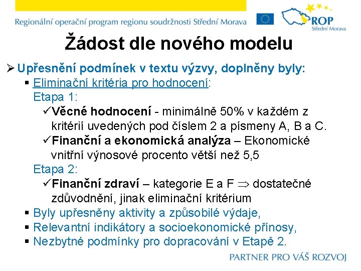 Žádost dle nového modelu Ø Upřesnění podmínek v textu výzvy, doplněny byly: § Eliminační