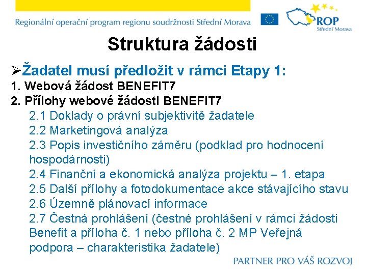 Struktura žádosti ØŽadatel musí předložit v rámci Etapy 1: 1. Webová žádost BENEFIT 7