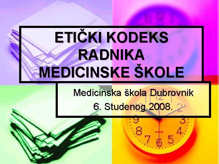 ETIČKI KODEKS RADNIKA MEDICINSKE ŠKOLE Medicinska škola Dubrovnik 6. Studenog 2008. 