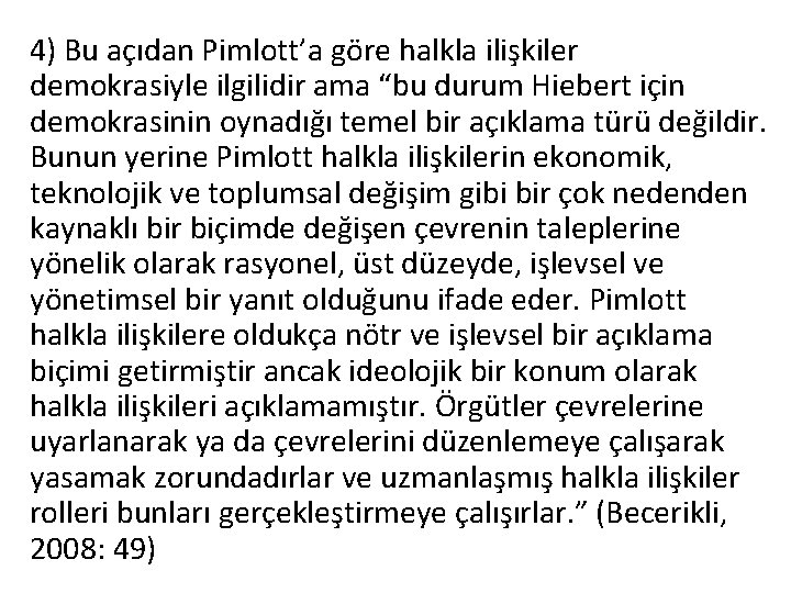 4) Bu açıdan Pimlott’a göre halkla ilişkiler demokrasiyle ilgilidir ama “bu durum Hiebert için 4) Bu açıdan Pimlott’a göre halkla ilişkiler demokrasiyle ilgilidir ama “bu durum Hiebert için