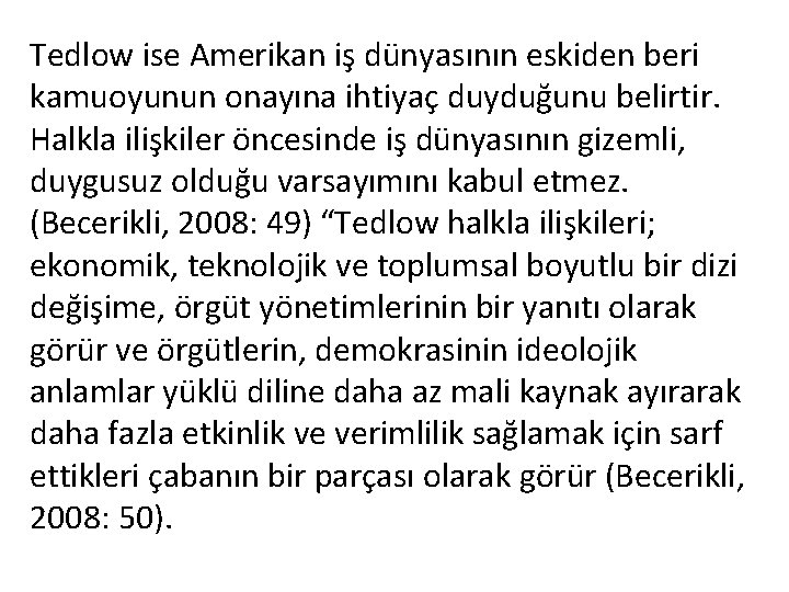 Tedlow ise Amerikan iş dünyasının eskiden beri kamuoyunun onayına ihtiyaç duyduğunu belirtir. Halkla ilişkiler