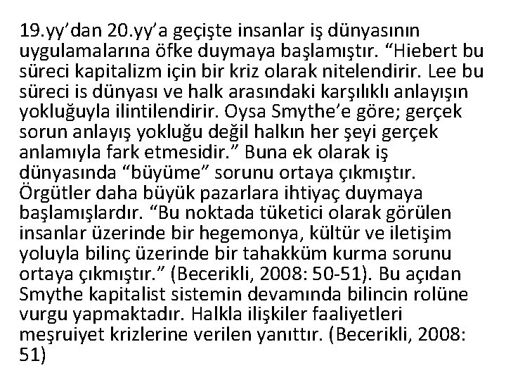 19. yy’dan 20. yy’a geçişte insanlar iş dünyasının uygulamalarına öfke duymaya başlamıştır. “Hiebert bu