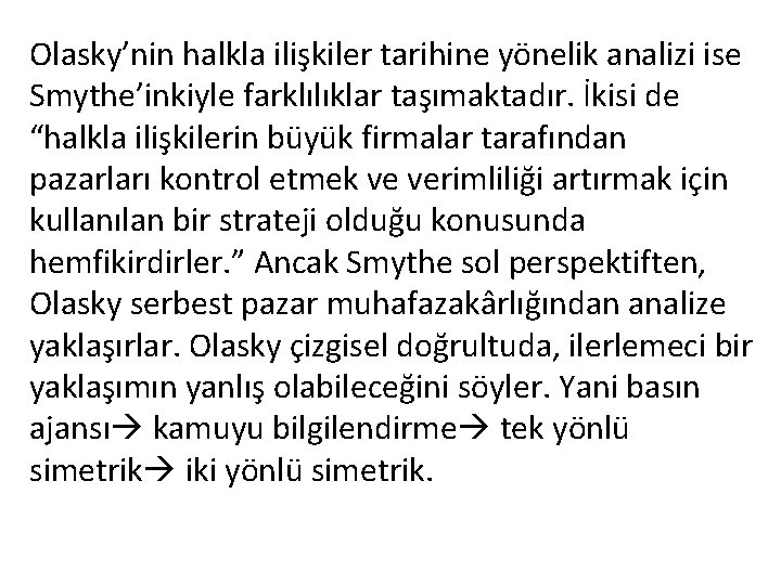 Olasky’nin halkla ilişkiler tarihine yönelik analizi ise Smythe’inkiyle farklılıklar taşımaktadır. İkisi de “halkla ilişkilerin