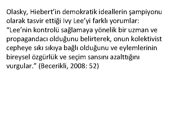 Olasky, Hiebert’in demokratik ideallerin şampiyonu olarak tasvir ettiği Ivy Lee’yi farklı yorumlar: “Lee’nin kontrolü Olasky, Hiebert’in demokratik ideallerin şampiyonu olarak tasvir ettiği Ivy Lee’yi farklı yorumlar: “Lee’nin kontrolü