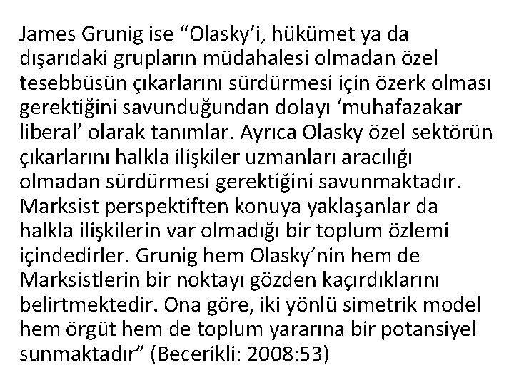 James Grunig ise “Olasky’i, hükümet ya da dışarıdaki grupların müdahalesi olmadan özel tesebbüsün çıkarlarını James Grunig ise “Olasky’i, hükümet ya da dışarıdaki grupların müdahalesi olmadan özel tesebbüsün çıkarlarını