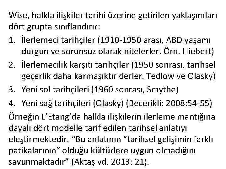 Wise, halkla ilişkiler tarihi üzerine getirilen yaklaşımları dört grupta sınıflandırır: 1. İlerlemeci tarihçiler (1910