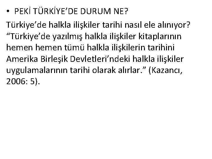  • PEKİ TÜRKİYE’DE DURUM NE? Türkiye’de halkla ilişkiler tarihi nasıl ele alınıyor? “Türkiye’de