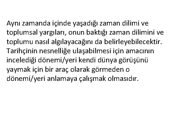 Aynı zamanda içinde yaşadığı zaman dilimi ve toplumsal yargıları, onun baktığı zaman dilimini ve