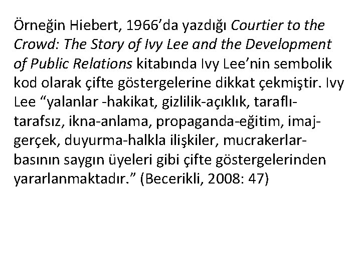 Örneğin Hiebert, 1966’da yazdığı Courtier to the Crowd: The Story of Ivy Lee and Örneğin Hiebert, 1966’da yazdığı Courtier to the Crowd: The Story of Ivy Lee and