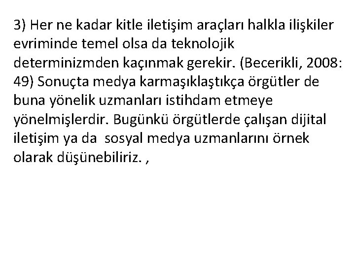 3) Her ne kadar kitle iletişim araçları halkla ilişkiler evriminde temel olsa da teknolojik